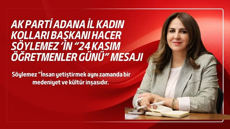 AK Parti Adana İl Kadın Kolları Başkanı Hacer Söylemez’den “24 Kasım Öğretmenler Günü” mesajı