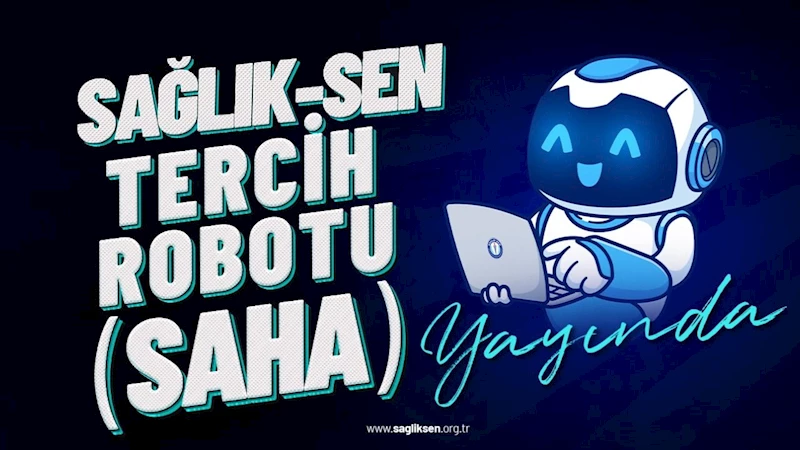 Sağlık-Sen Tercih Robotu (SAHA) yayında