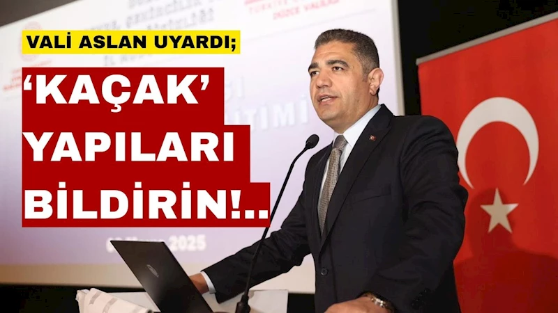 Düzce Düzce Valisi Selçuk Aslan “kaçak yapılar” konusunda uyardı
